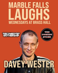 A promotional poster for Marble Falls Laughs at Brass Hall features comedian Davey Wester smiling, with logos for Comedy Mothership and The Comedy Store, and event details in bold text on an orange background.