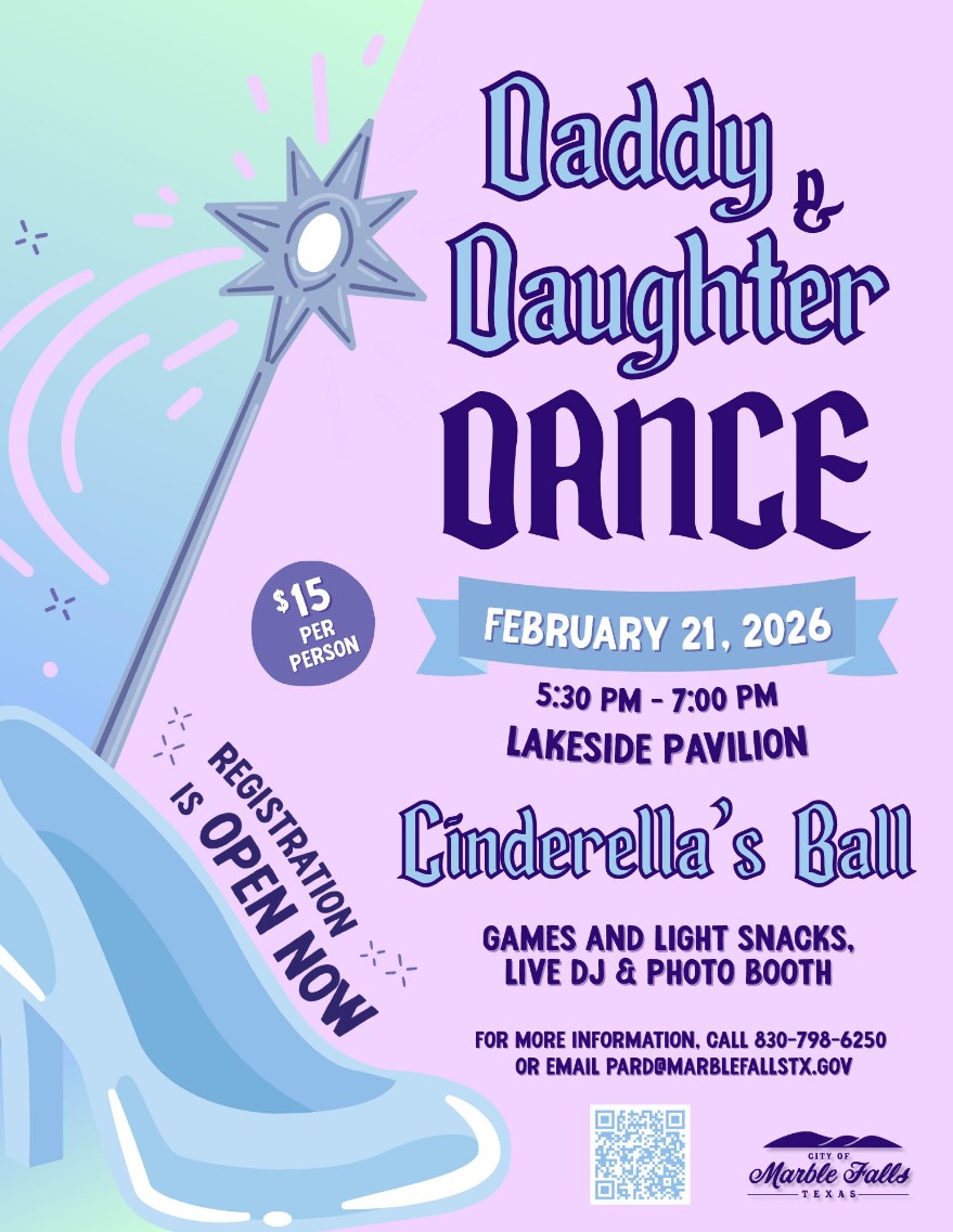 Flyer for “Daddy & Daughter Dance: Cinderella’s Ball” on February 21, 2026, 5:30–7 PM at Lakeside Pavilion. Features a glass slipper, wand, and event info. Registration is open; $15 per person. Marble Falls, Texas.