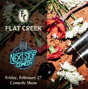 A promotional image for a comedy show at Flat Creek features a microphone, scattered flowers, and text: FLAT CREEK, NEXT STOP COMEDY, and Friday, February 27 Comedy Show.