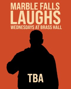 Poster with an orange background reads Marble Falls Laughs, Wednesdays at Brass Hall above the silhouette of a person and the letters TBA at the bottom.