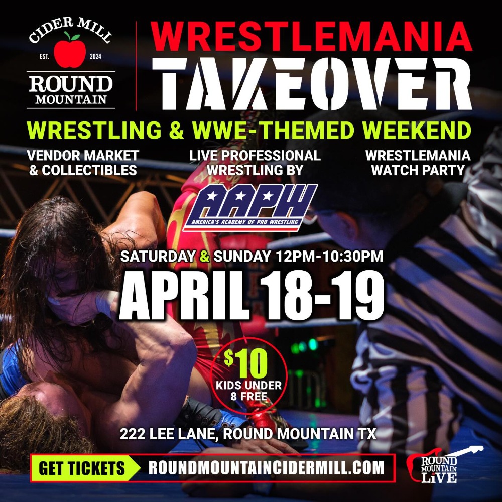 A promotional poster for Wrestlemania Takeover at Round Mountain Cider Mill features wrestling action, event details, a $10 ticket price, and event dates April 18-19 in Round Mountain, TX.